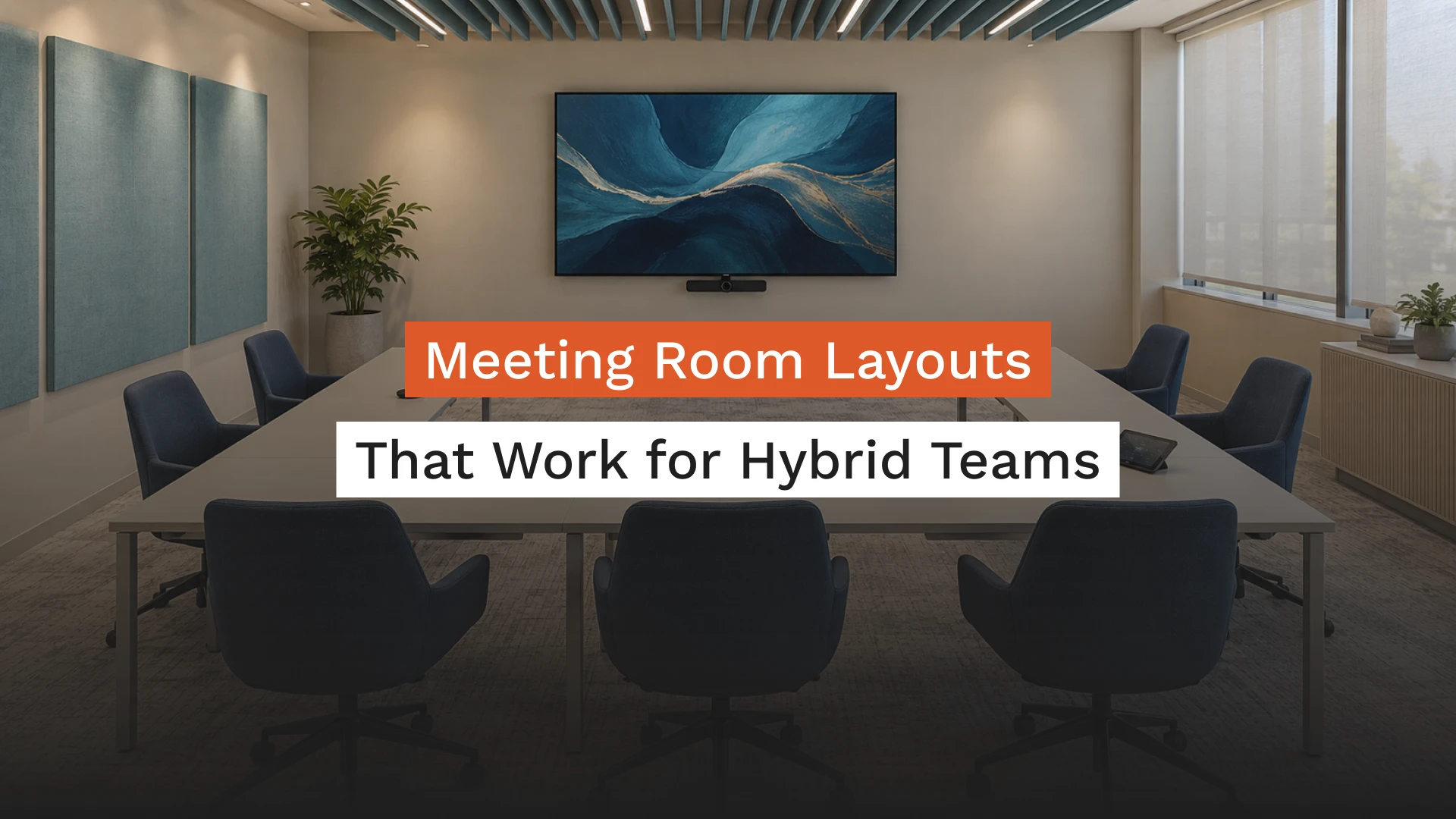 meeting room layouts that work for hybrid teams